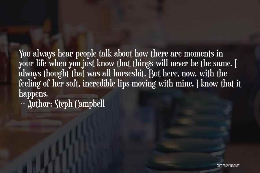 Steph Campbell Quotes: You Always Hear People Talk About How There Are Moments In Your Life When You Just Know That Things Will