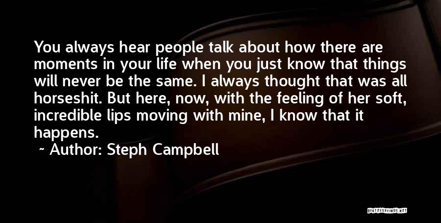 Steph Campbell Quotes: You Always Hear People Talk About How There Are Moments In Your Life When You Just Know That Things Will