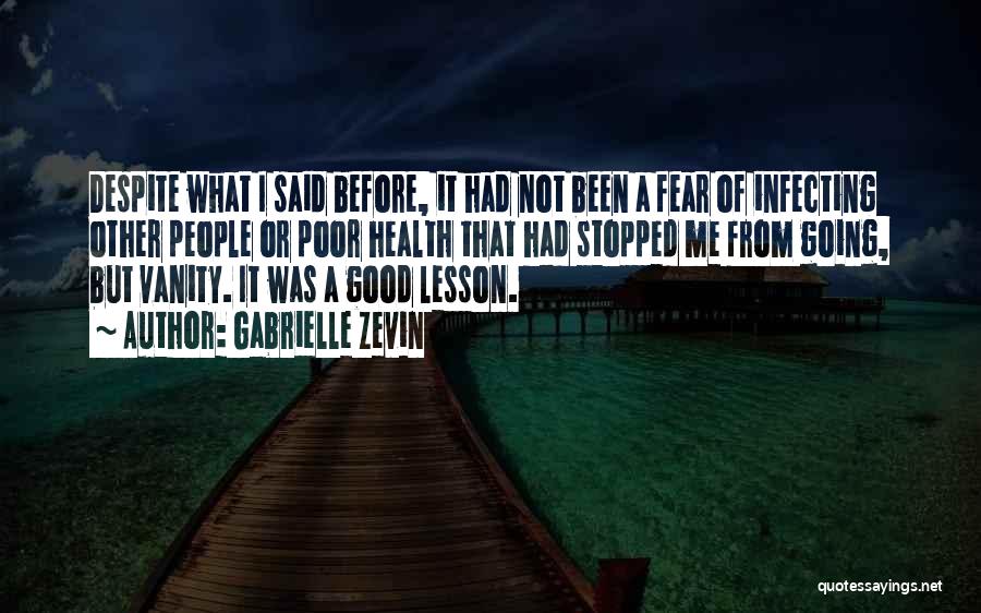 Gabrielle Zevin Quotes: Despite What I Said Before, It Had Not Been A Fear Of Infecting Other People Or Poor Health That Had