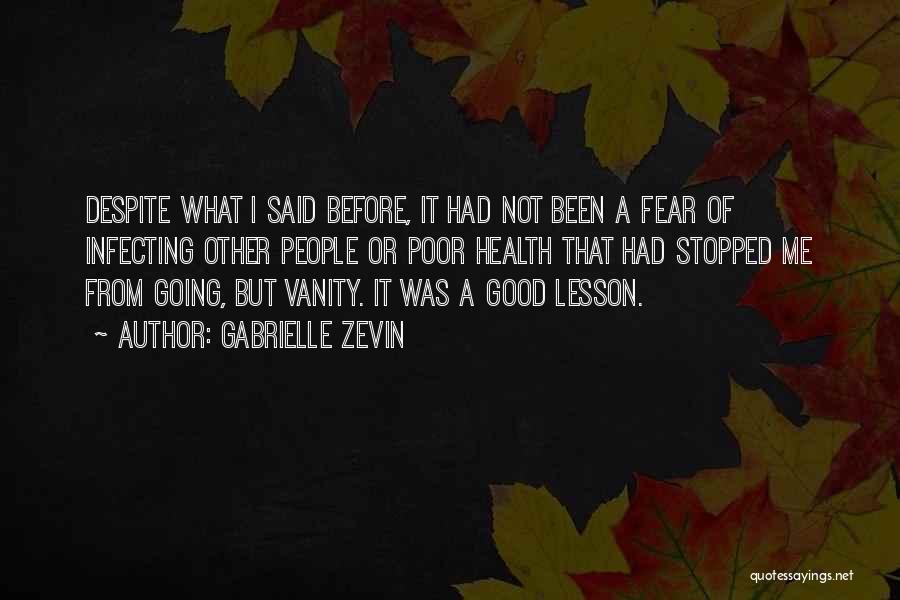 Gabrielle Zevin Quotes: Despite What I Said Before, It Had Not Been A Fear Of Infecting Other People Or Poor Health That Had