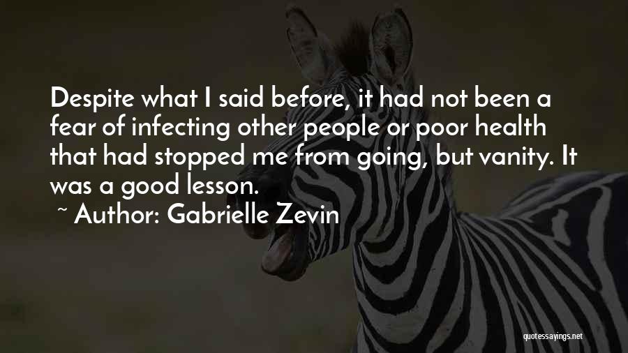 Gabrielle Zevin Quotes: Despite What I Said Before, It Had Not Been A Fear Of Infecting Other People Or Poor Health That Had