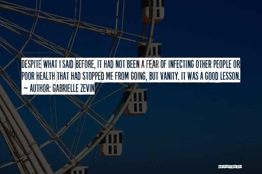 Gabrielle Zevin Quotes: Despite What I Said Before, It Had Not Been A Fear Of Infecting Other People Or Poor Health That Had
