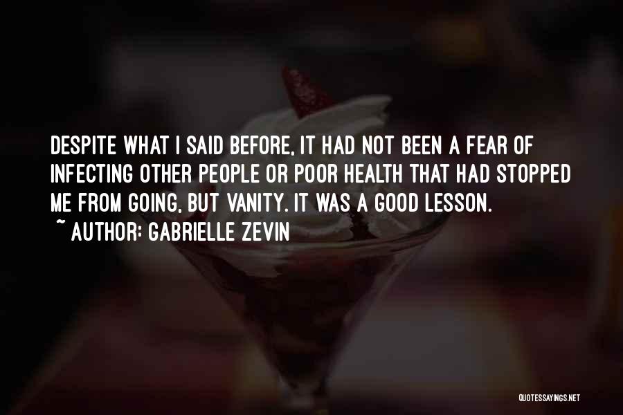 Gabrielle Zevin Quotes: Despite What I Said Before, It Had Not Been A Fear Of Infecting Other People Or Poor Health That Had