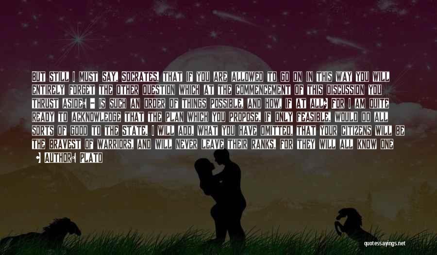 Plato Quotes: But Still I Must Say, Socrates, That If You Are Allowed To Go On In This Way You Will Entirely