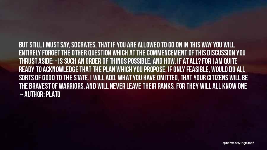 Plato Quotes: But Still I Must Say, Socrates, That If You Are Allowed To Go On In This Way You Will Entirely