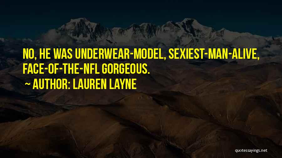 Lauren Layne Quotes: No, He Was Underwear-model, Sexiest-man-alive, Face-of-the-nfl Gorgeous.