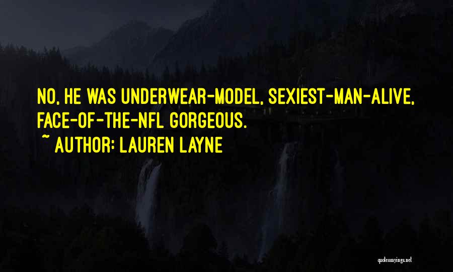 Lauren Layne Quotes: No, He Was Underwear-model, Sexiest-man-alive, Face-of-the-nfl Gorgeous.