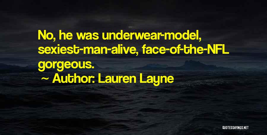 Lauren Layne Quotes: No, He Was Underwear-model, Sexiest-man-alive, Face-of-the-nfl Gorgeous.