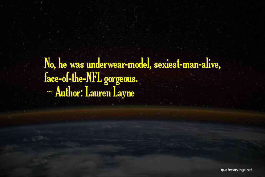 Lauren Layne Quotes: No, He Was Underwear-model, Sexiest-man-alive, Face-of-the-nfl Gorgeous.