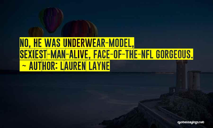Lauren Layne Quotes: No, He Was Underwear-model, Sexiest-man-alive, Face-of-the-nfl Gorgeous.