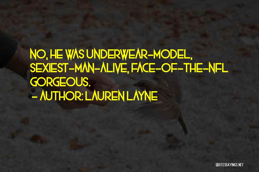 Lauren Layne Quotes: No, He Was Underwear-model, Sexiest-man-alive, Face-of-the-nfl Gorgeous.