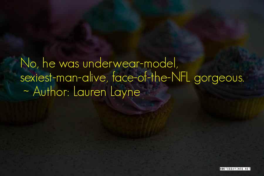 Lauren Layne Quotes: No, He Was Underwear-model, Sexiest-man-alive, Face-of-the-nfl Gorgeous.