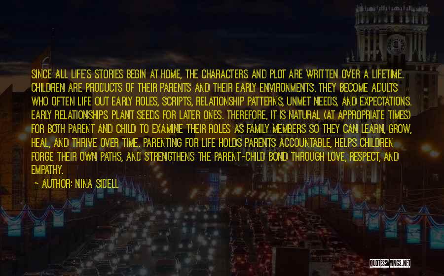 Nina Sidell Quotes: Since All Life's Stories Begin At Home, The Characters And Plot Are Written Over A Lifetime. Children Are Products Of