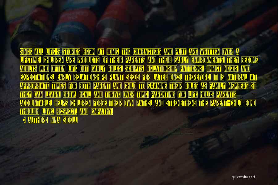 Nina Sidell Quotes: Since All Life's Stories Begin At Home, The Characters And Plot Are Written Over A Lifetime. Children Are Products Of