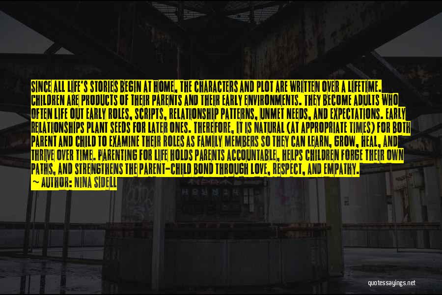 Nina Sidell Quotes: Since All Life's Stories Begin At Home, The Characters And Plot Are Written Over A Lifetime. Children Are Products Of