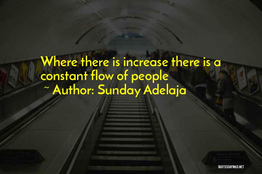 Sunday Adelaja Quotes: Where There Is Increase There Is A Constant Flow Of People