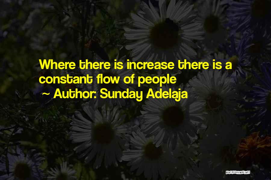 Sunday Adelaja Quotes: Where There Is Increase There Is A Constant Flow Of People