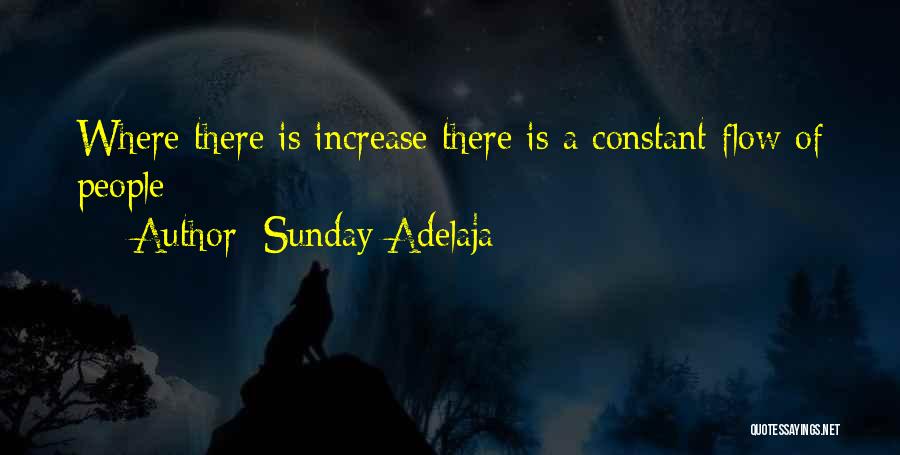 Sunday Adelaja Quotes: Where There Is Increase There Is A Constant Flow Of People