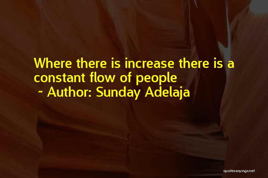 Sunday Adelaja Quotes: Where There Is Increase There Is A Constant Flow Of People