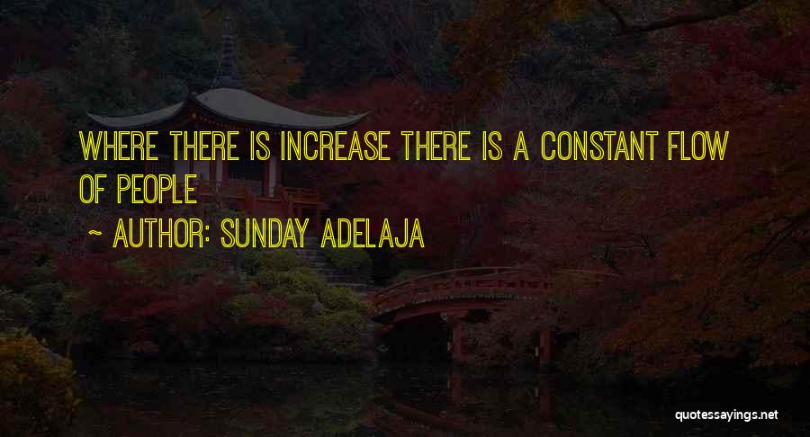 Sunday Adelaja Quotes: Where There Is Increase There Is A Constant Flow Of People