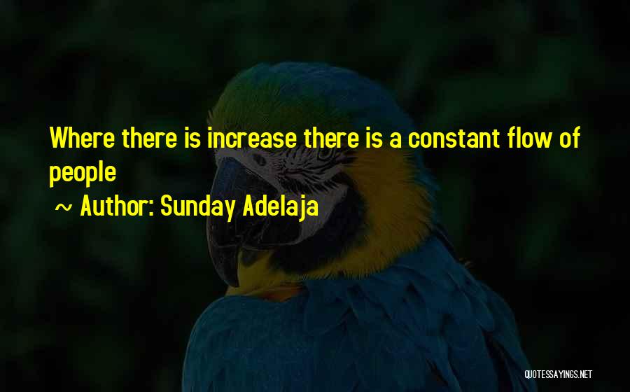 Sunday Adelaja Quotes: Where There Is Increase There Is A Constant Flow Of People