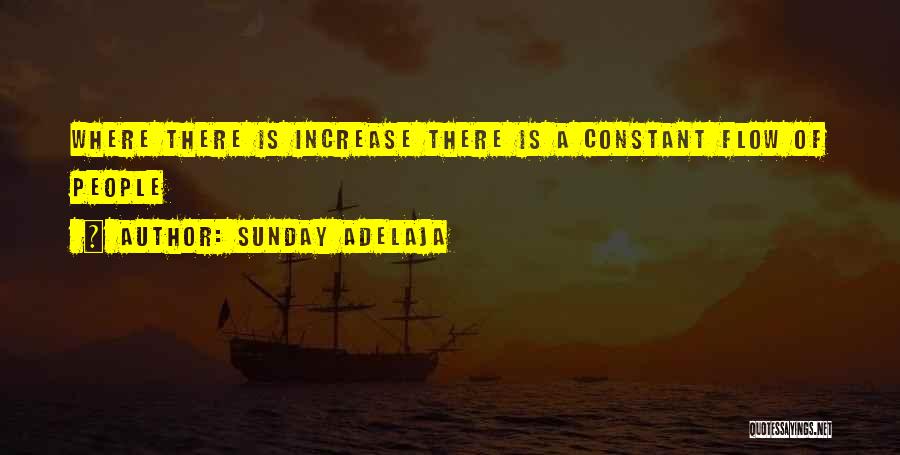 Sunday Adelaja Quotes: Where There Is Increase There Is A Constant Flow Of People