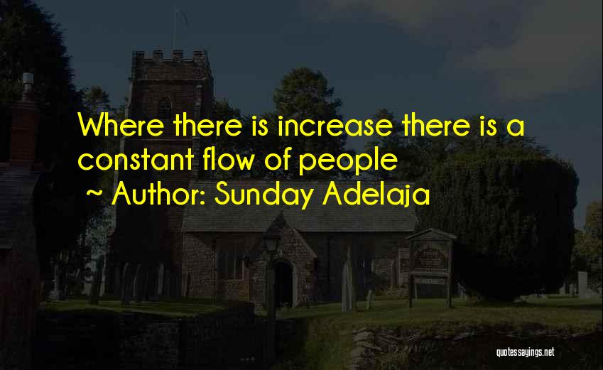 Sunday Adelaja Quotes: Where There Is Increase There Is A Constant Flow Of People