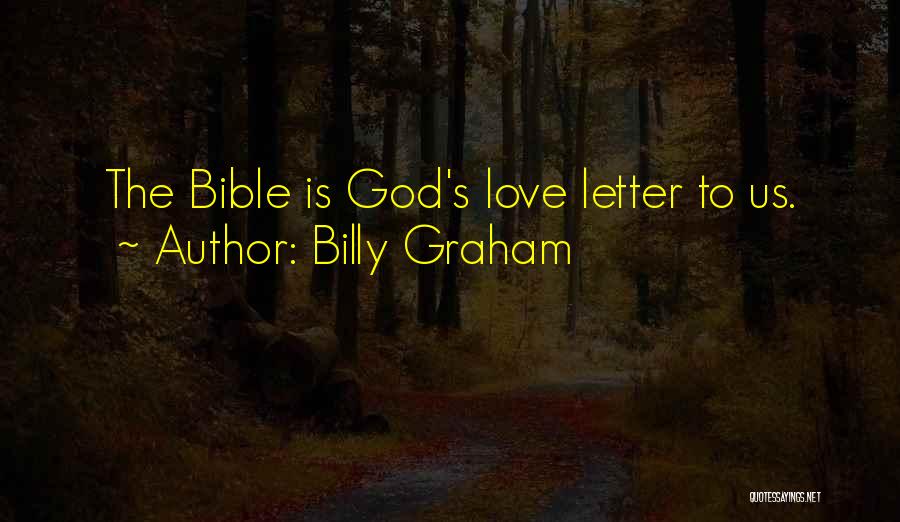 Billy Graham Quotes: The Bible Is God's Love Letter To Us.