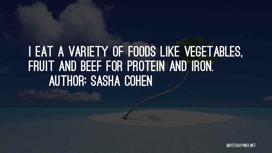 Sasha Cohen Quotes: I Eat A Variety Of Foods Like Vegetables, Fruit And Beef For Protein And Iron.