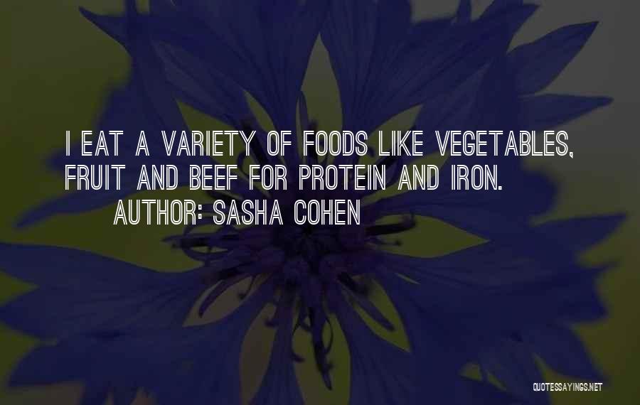 Sasha Cohen Quotes: I Eat A Variety Of Foods Like Vegetables, Fruit And Beef For Protein And Iron.