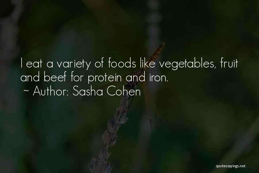 Sasha Cohen Quotes: I Eat A Variety Of Foods Like Vegetables, Fruit And Beef For Protein And Iron.