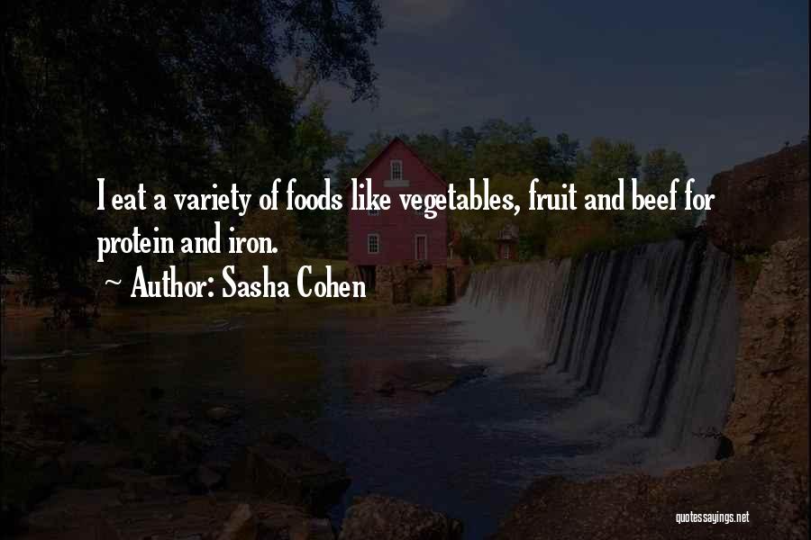 Sasha Cohen Quotes: I Eat A Variety Of Foods Like Vegetables, Fruit And Beef For Protein And Iron.