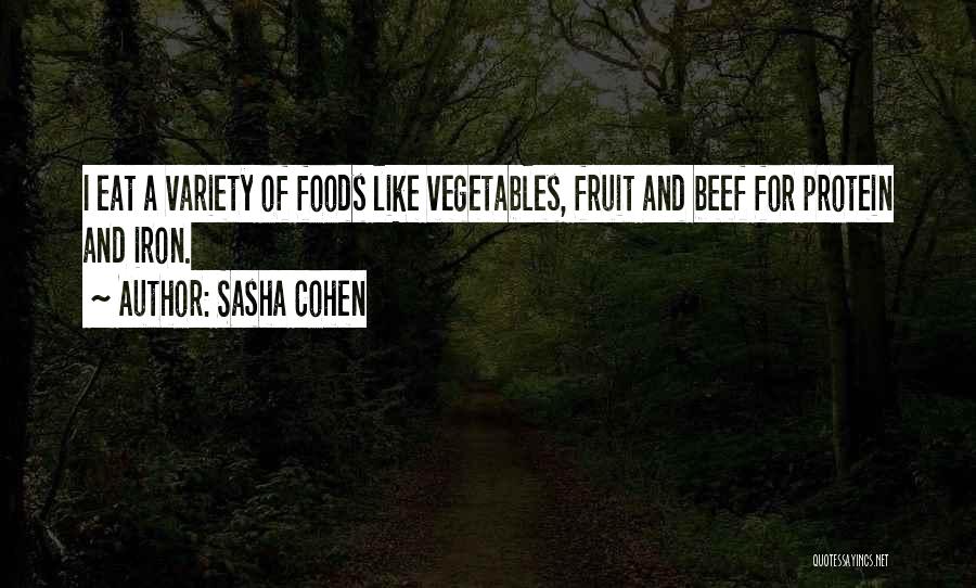 Sasha Cohen Quotes: I Eat A Variety Of Foods Like Vegetables, Fruit And Beef For Protein And Iron.