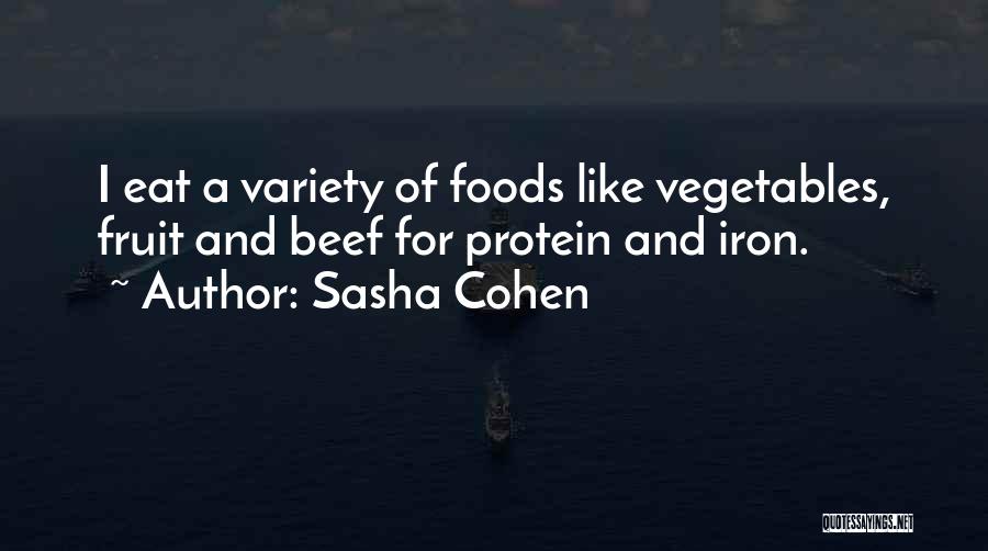 Sasha Cohen Quotes: I Eat A Variety Of Foods Like Vegetables, Fruit And Beef For Protein And Iron.