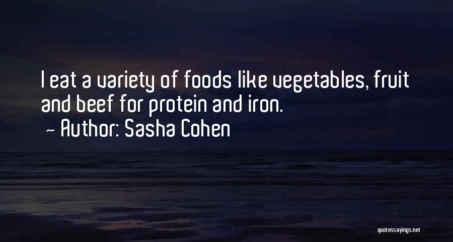 Sasha Cohen Quotes: I Eat A Variety Of Foods Like Vegetables, Fruit And Beef For Protein And Iron.