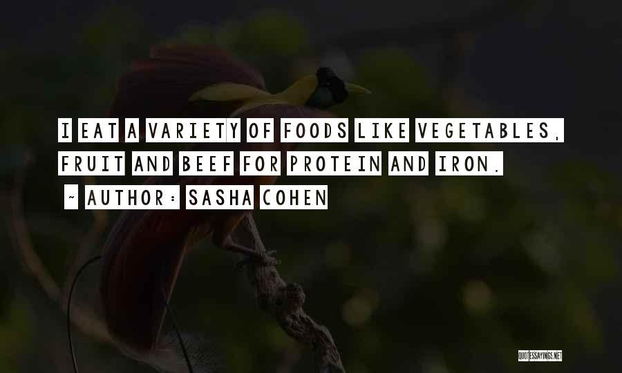 Sasha Cohen Quotes: I Eat A Variety Of Foods Like Vegetables, Fruit And Beef For Protein And Iron.
