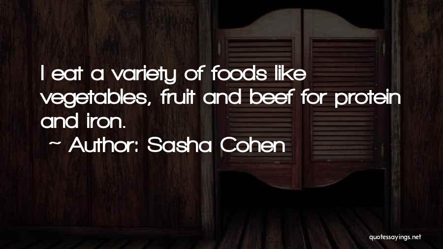 Sasha Cohen Quotes: I Eat A Variety Of Foods Like Vegetables, Fruit And Beef For Protein And Iron.