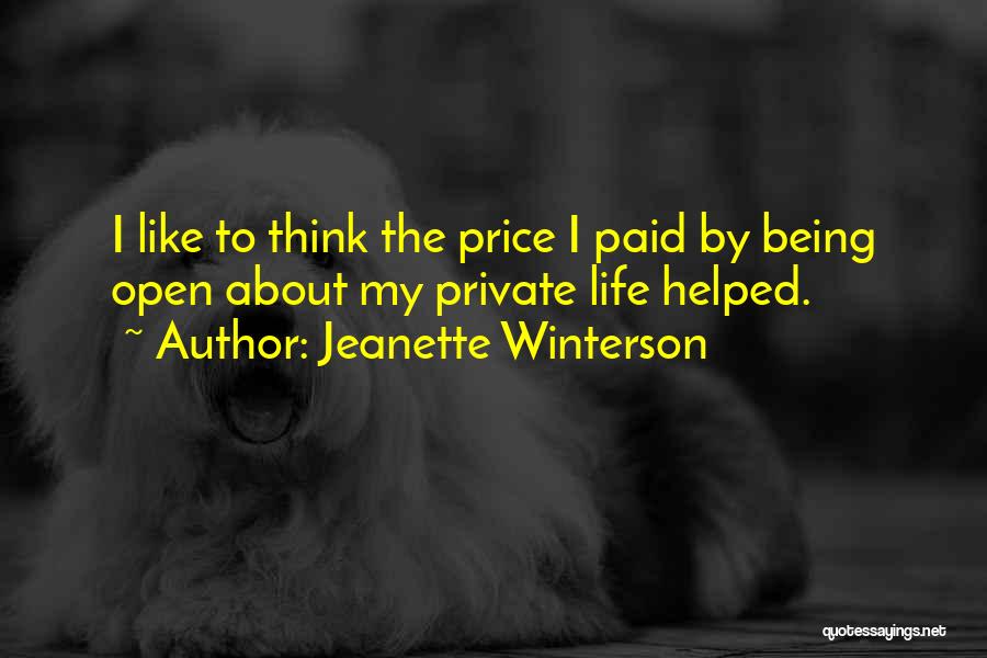 Jeanette Winterson Quotes: I Like To Think The Price I Paid By Being Open About My Private Life Helped.