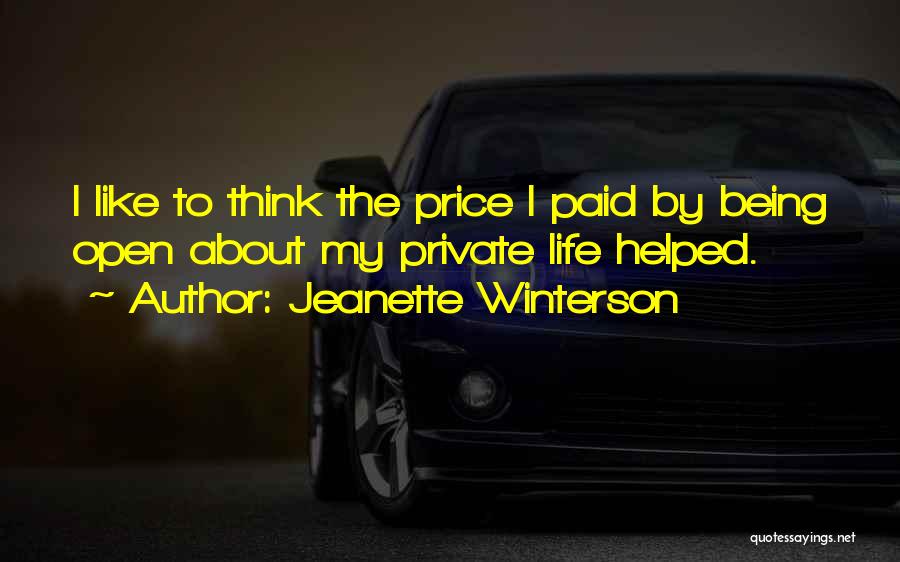 Jeanette Winterson Quotes: I Like To Think The Price I Paid By Being Open About My Private Life Helped.