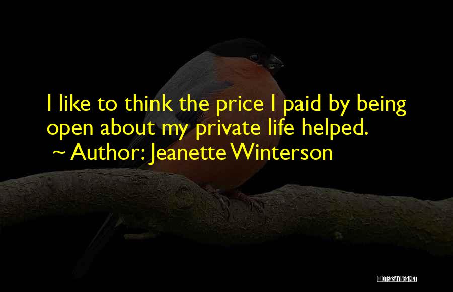Jeanette Winterson Quotes: I Like To Think The Price I Paid By Being Open About My Private Life Helped.
