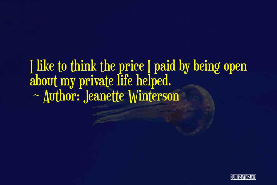 Jeanette Winterson Quotes: I Like To Think The Price I Paid By Being Open About My Private Life Helped.