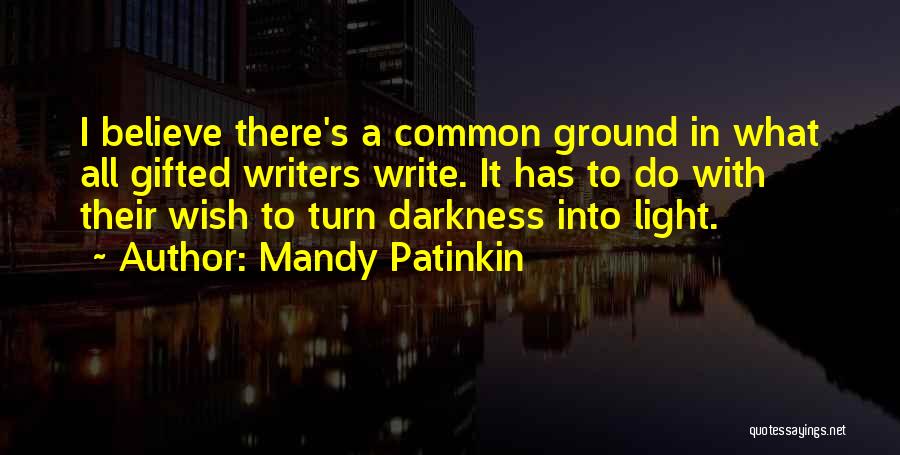 Mandy Patinkin Quotes: I Believe There's A Common Ground In What All Gifted Writers Write. It Has To Do With Their Wish To