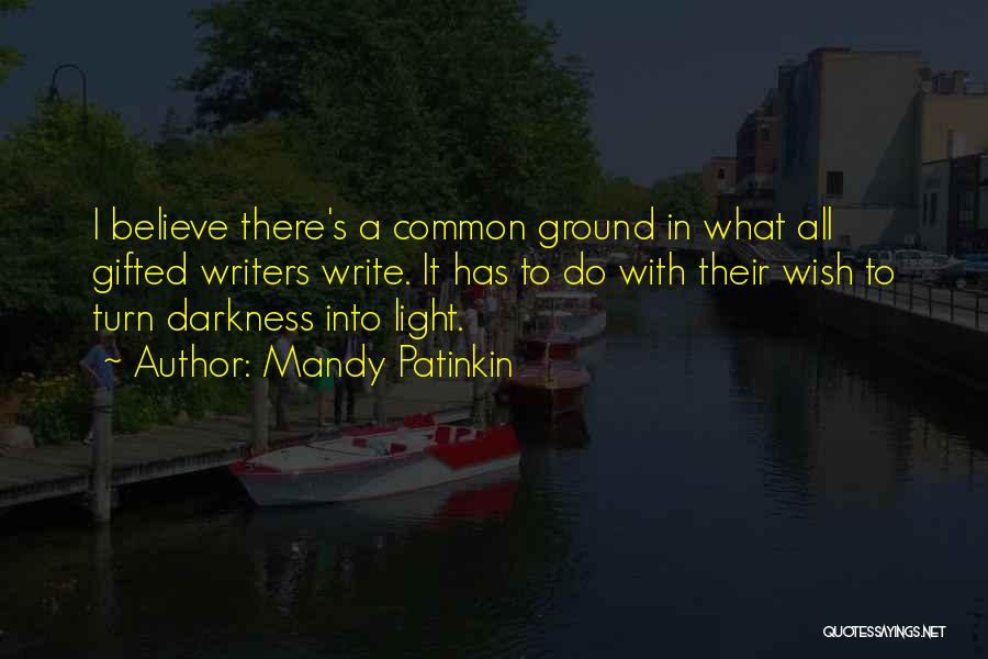 Mandy Patinkin Quotes: I Believe There's A Common Ground In What All Gifted Writers Write. It Has To Do With Their Wish To