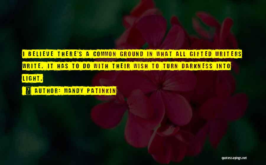 Mandy Patinkin Quotes: I Believe There's A Common Ground In What All Gifted Writers Write. It Has To Do With Their Wish To