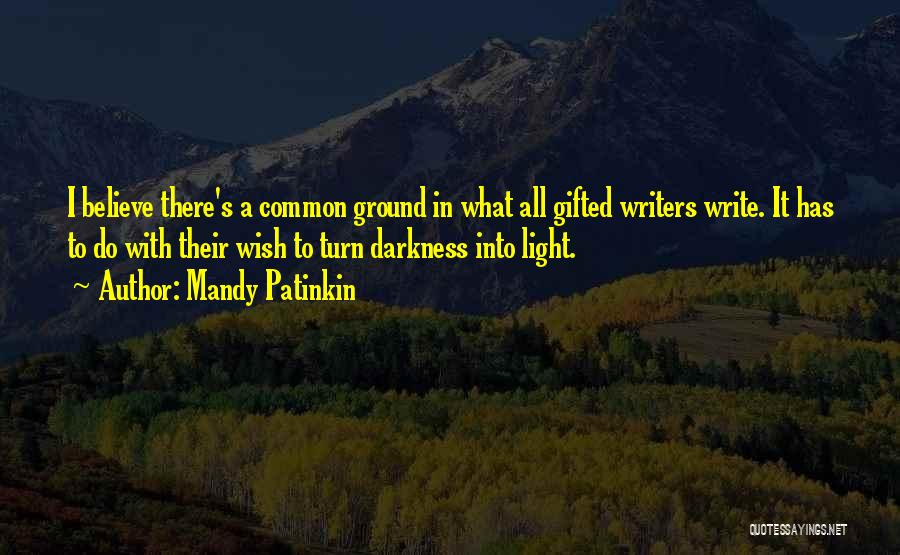 Mandy Patinkin Quotes: I Believe There's A Common Ground In What All Gifted Writers Write. It Has To Do With Their Wish To
