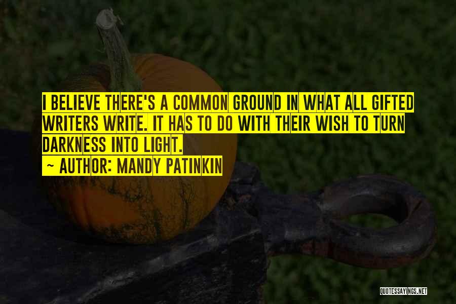 Mandy Patinkin Quotes: I Believe There's A Common Ground In What All Gifted Writers Write. It Has To Do With Their Wish To