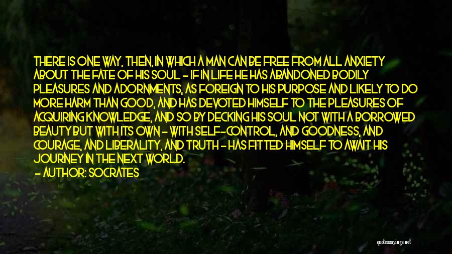 Socrates Quotes: There Is One Way, Then, In Which A Man Can Be Free From All Anxiety About The Fate Of His