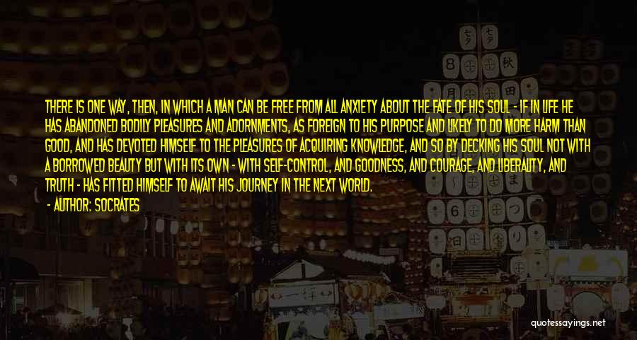 Socrates Quotes: There Is One Way, Then, In Which A Man Can Be Free From All Anxiety About The Fate Of His