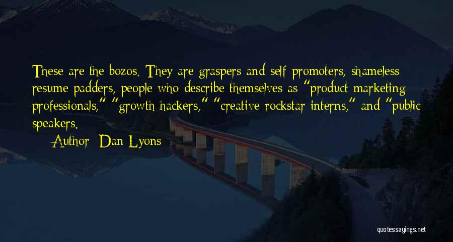 Dan Lyons Quotes: These Are The Bozos. They Are Graspers And Self-promoters, Shameless Resume Padders, People Who Describe Themselves As Product Marketing Professionals,