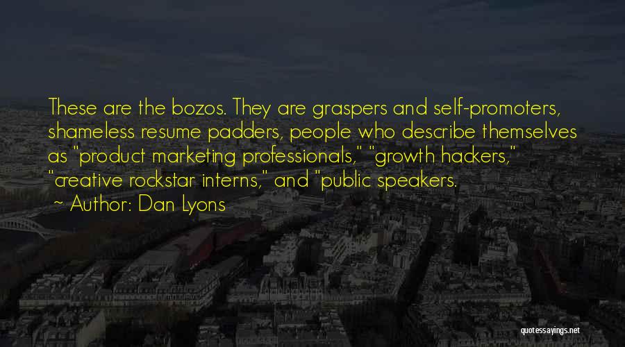 Dan Lyons Quotes: These Are The Bozos. They Are Graspers And Self-promoters, Shameless Resume Padders, People Who Describe Themselves As Product Marketing Professionals,